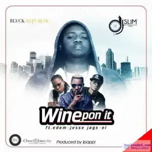 DJ Slim - Wine Pon It ft E.L, Edem & Jesse Jags